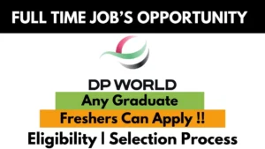 Full-Time Job Opportunity at DP World for Any Graduate Freshers | Eligibility Criteria and Selection Process